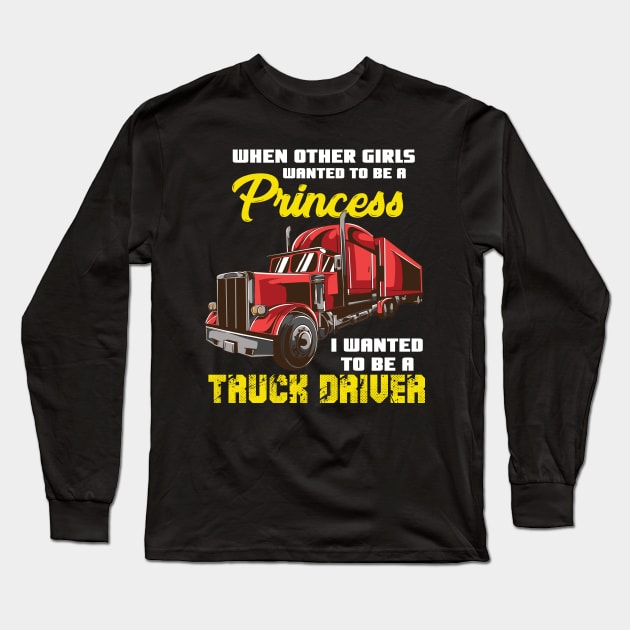 I Wanted To Be A Truck Driver Long Sleeve T-Shirt by Fresan